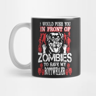 I Push You In Front Of Zombies To Save My Rottweiler Mug